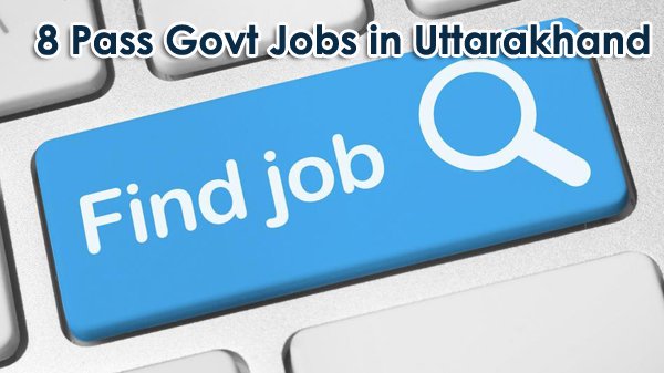 8 Pass Sarkari Naukri in Uttarakhand