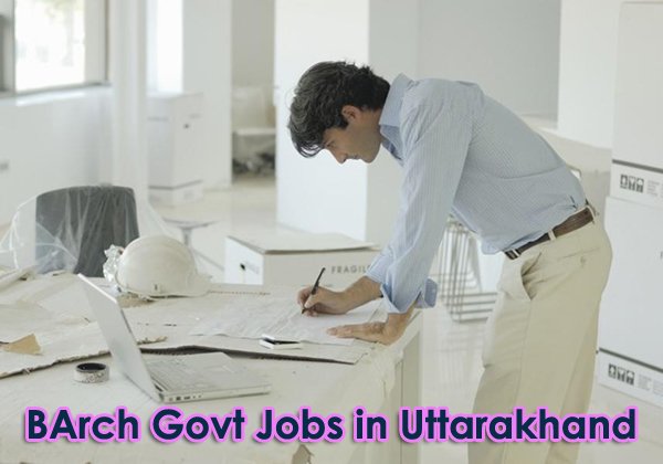 BArch Sarkari Naukri in Uttarakhand