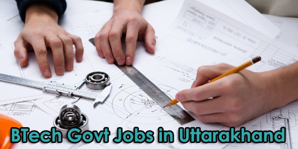 BTech Sarkari Naukri in Uttarakhand