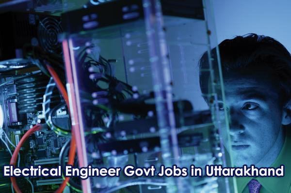 Govt Jobs for Electrical Engineer in Uttarakhand