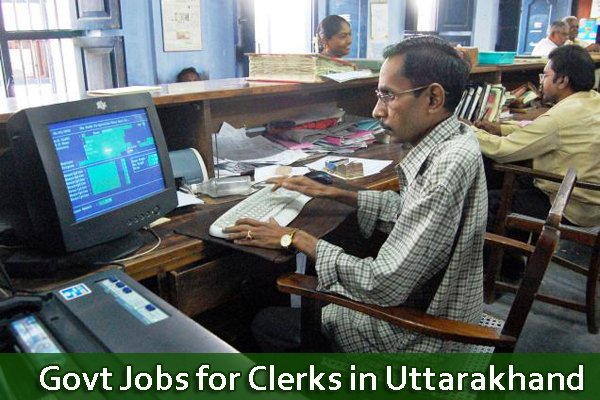 Sarkari Naukri Clerk Uttarakhand - Govt Jobs for Clerks in Uttarakhand