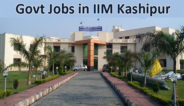  IIM Kashipur Sarkari Naukri - Govt Jobs in IIM Kashipur