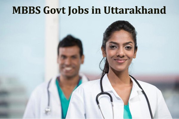 Govt Jobs for MBBS in Uttarakhand
