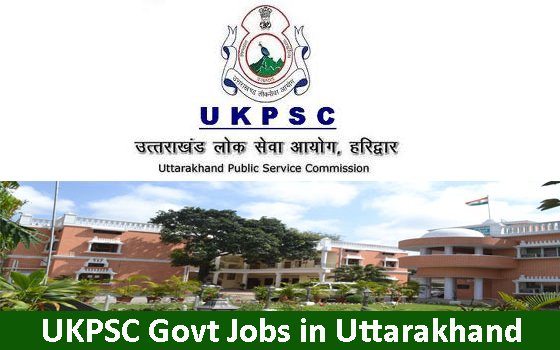Govt Jobs in Uttarakhand by UKPSC