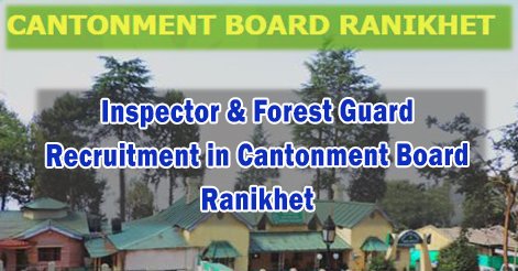 Inspector & Forest Guard Recruitment in Cantonment Board Ranikhet